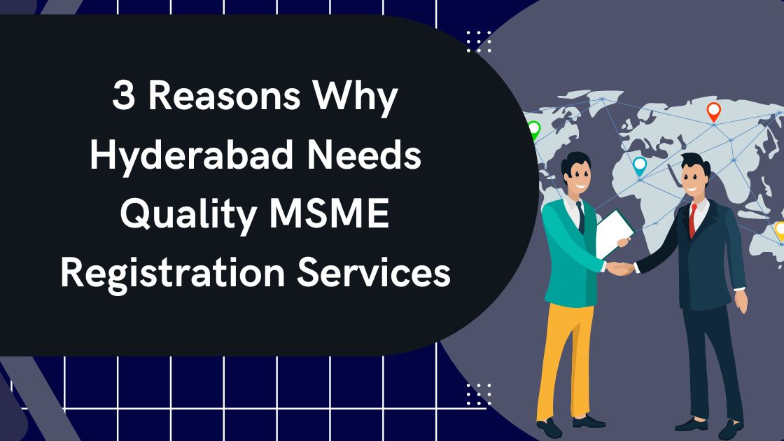 3 Reasons Why Hyderabad Needs Quality MSME Registration Services